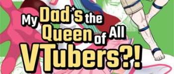 Kaiten Books Licenses My Dad's the Queen of All VTubers?! Manga