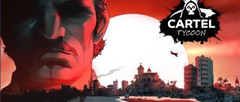 Cartel Tycoon trailer promises to let you be the best drug lord you can be